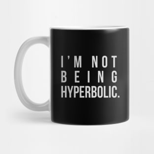 I'm Not Being Hyperbolic Mug